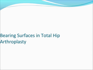 Bearing Surfaces in Total Hip
Arthroplasty
 