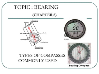 TOPIC : BEARING
(CHAPTER 8)
TYPES OF COMPASSES
COMMONLY USED
 