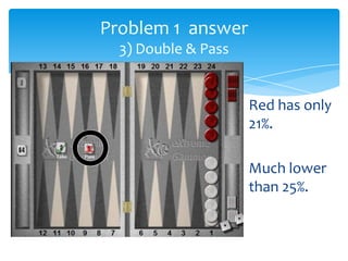Problem 1 answer
3) Double & Pass

Red has only
21%.
Much lower
than 25%.

 