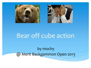 Bear off cube action
by mochy
@ Merit Backgammon Open 2013

 