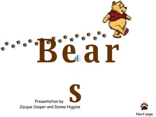 Bears Next page. Presentation by Jacque Cooper and Donna Higgins 