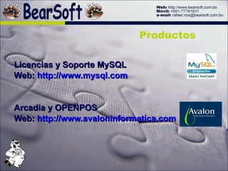 Licencias y Soporte MySQL Web:  http://www.mysql.com Arcadia y OPENPOS Web:  http://www.avaloninformatica.com Productos 