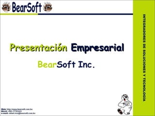 Presentación Empresarial
     BearSoft Inc.
 