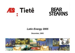 Latin Energy 2005
   December, 2005




                    1
 
