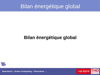 Bilan énergétique global




                    Bilan énergétique global




Bearstech – Green Computing – Panorama ...
 