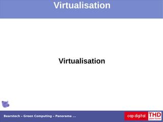 Virtualisation




                               Virtualisation




Bearstech – Green Computing – Panorama ...
 