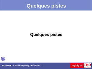 Quelques pistes




                            Quelques pistes




Bearstech – Green Computing – Panorama ...
 