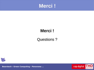 Merci !



                                      Merci !

                                   Questions ?




Bearstech – Green Computing – Panorama ...
 