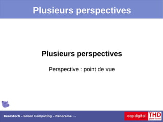 Plusieurs perspectives



                      Plusieurs perspectives

                          Perspective : point de vue




Bearstech – Green Computing – Panorama ...
 