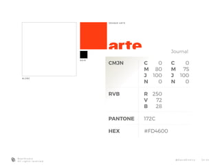 p o n d É r at i o n d e s C o U L e U r s
B L A N C
N O I R
O R A N G E A R T E
Journal
CMJN
RVB
PANTONE
HEX
C 0
M 80
J 100
N 0
R 250
V 72
B 28
172C
#FD4600
C 0
M 75
J 100
N 0
B e a r S t u d i o
A l l r i g h t s r e s e r v e d
@ D a v i d E n d i co 2 4 - 4 4
 