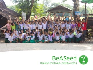 BeASeed
Rapport d'activité - Octobre 2014
 