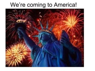 We’re coming to America! 