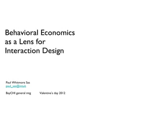 Behavioral Economics as a Lens for Interaction Design  ,[object Object],[object Object]