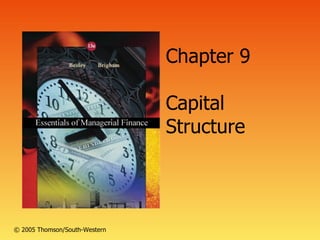 Chapter 9

                               Capital
                               Structure




© 2005 Thomson/South-Western
 