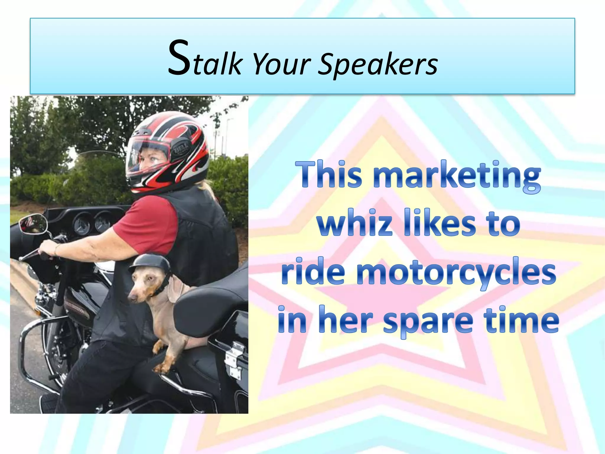 Stalk Your SpeakersThis marketing whiz likes to ride motorcycles in her spare time