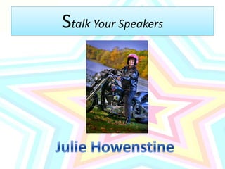 Stalk Your SpeakersJulie Howenstine