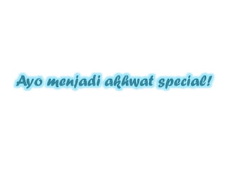 Ayo menjadi akhwat special!
 