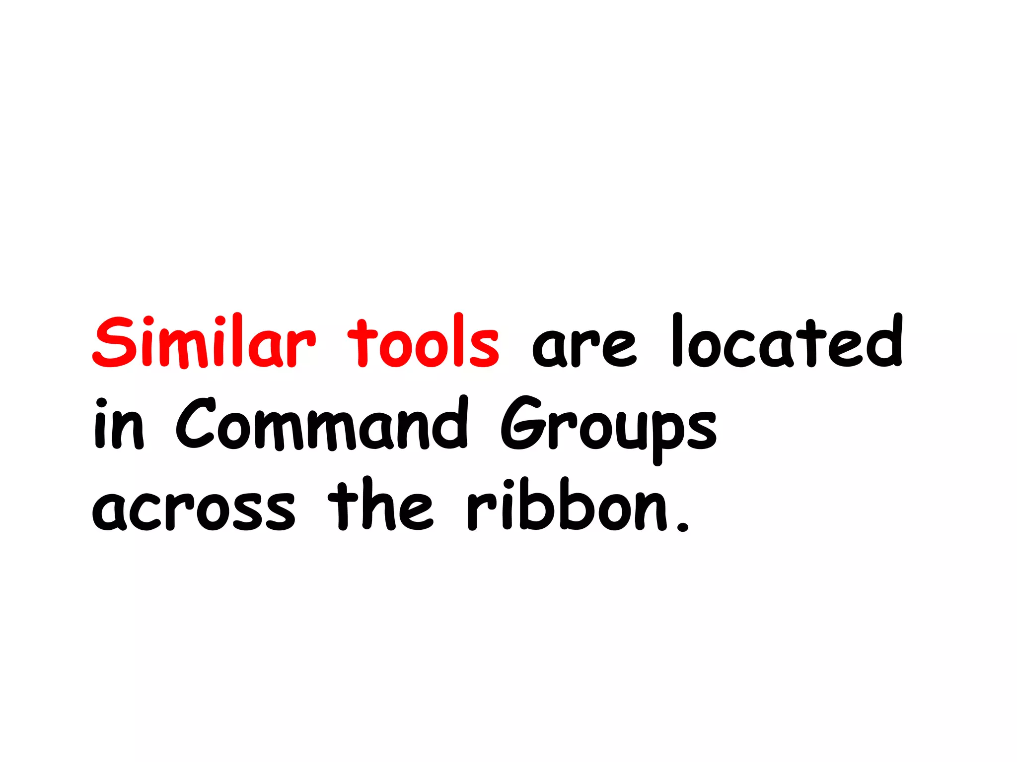 Similar tools are located in Command Groups across the ribbon.