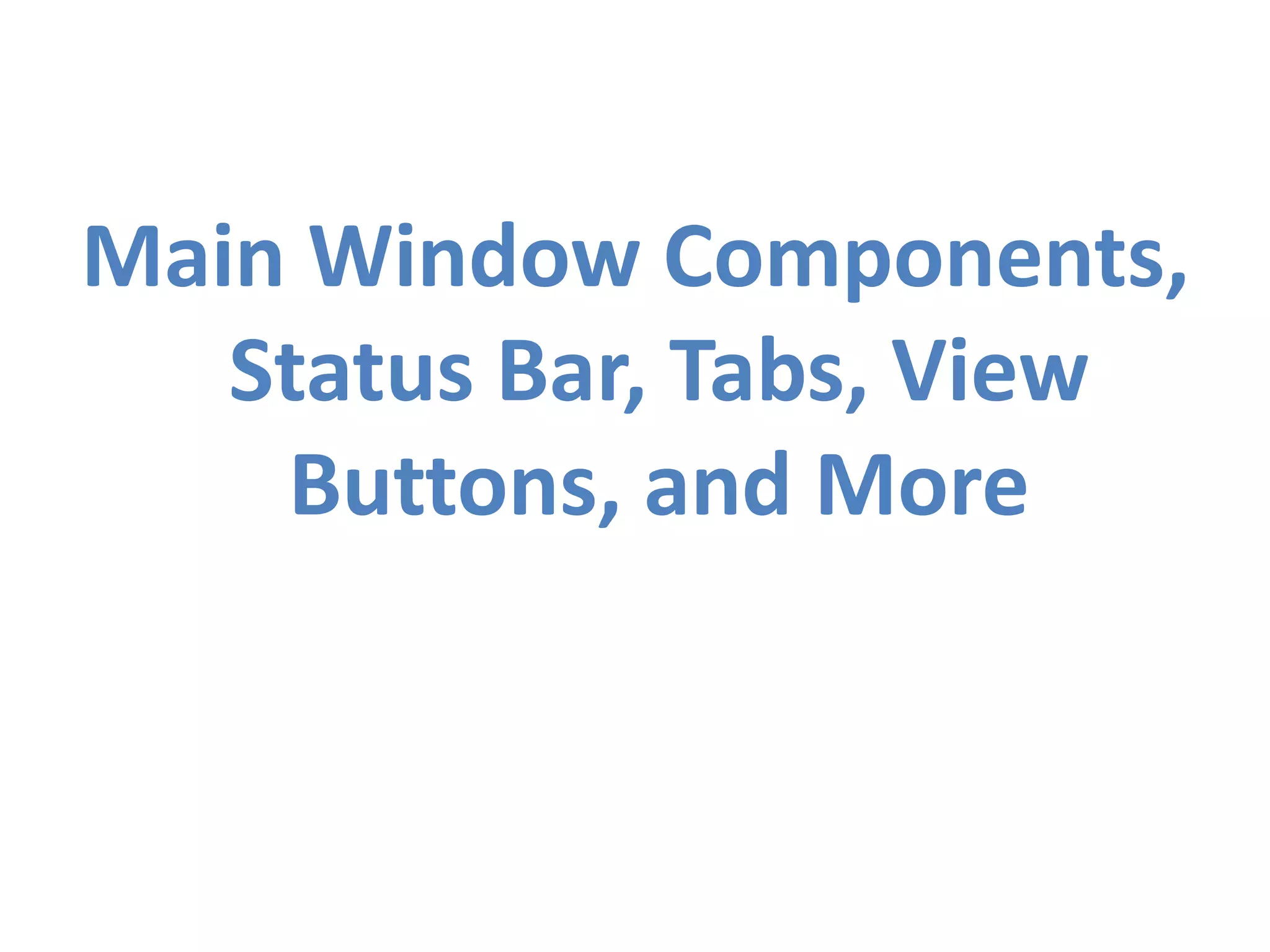 Main Window Components, Status Bar, Tabs, View Buttons, and More