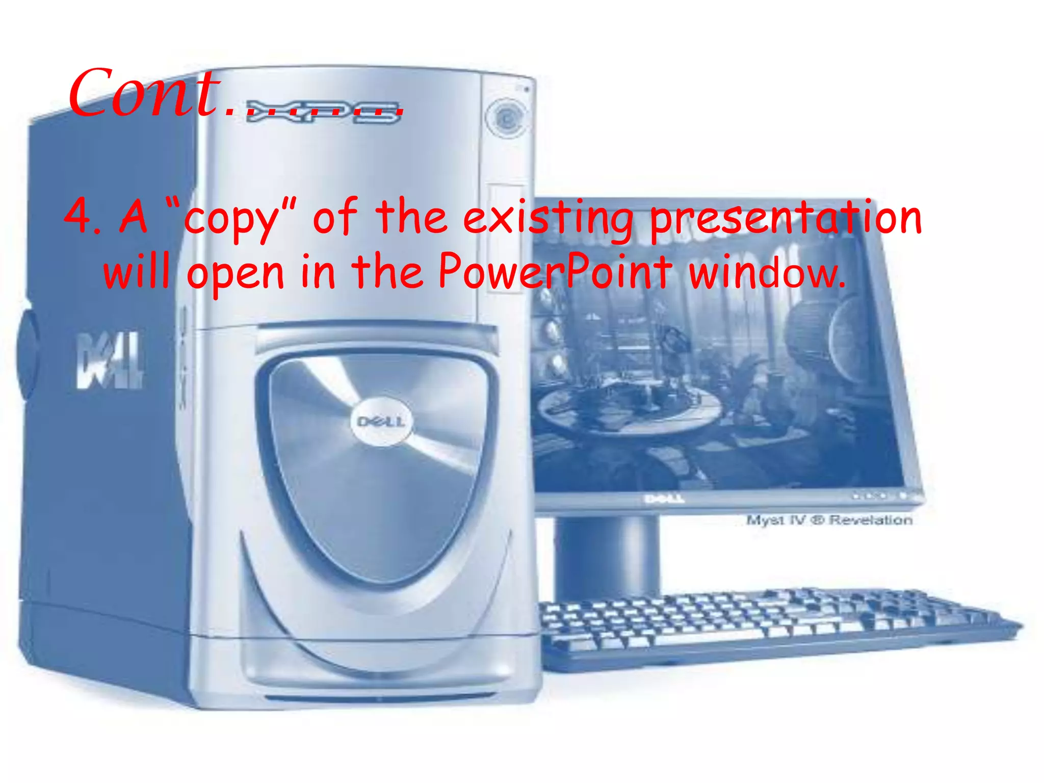 Cont………4. A “copy” of the existing presentation will open in the PowerPoint window.