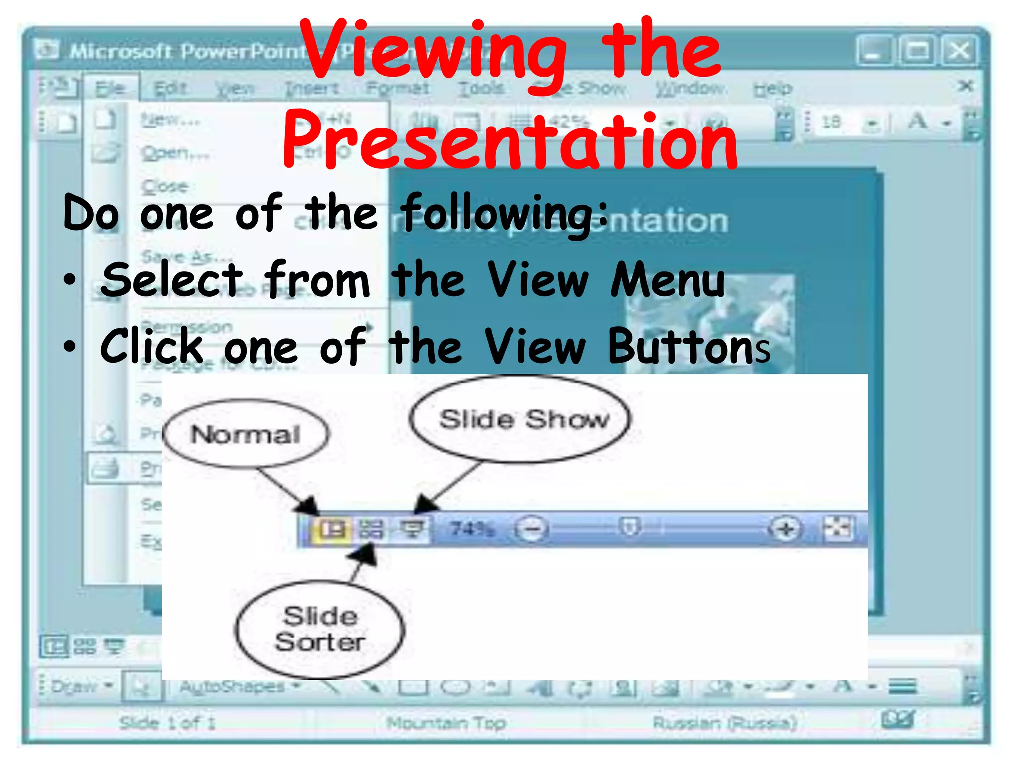Viewing the PresentationDo one of the following:Select from the View Menu