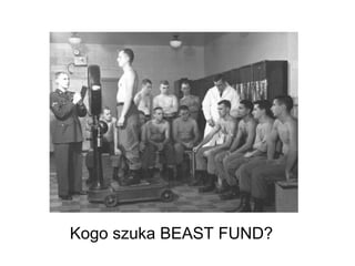   Kogo szuka BEAST FUND? 