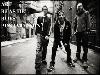 ARE BEASTIE BOYS POSTMODERN?