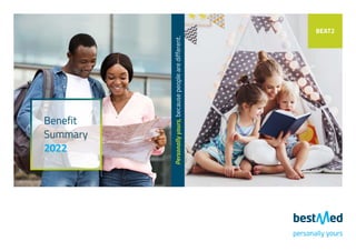 Personally
yours,
because
people
are
different.
Benefit
Summary
2022
BEAT2
 