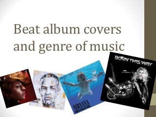Beat album covers
and genre of music
 
