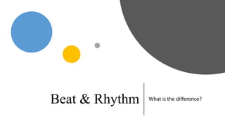 Beat & Rhythm What is the difference?
 