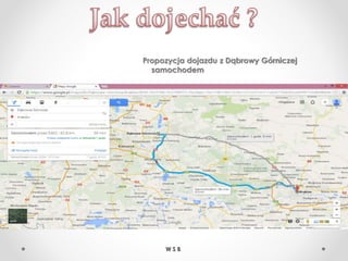 Propozycja dojazdu z Dąbrowy Górniczej
samochodem
W S B
 