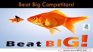 Beat Big Competitors!

© 2014 Business Thinking Institute

1

 
