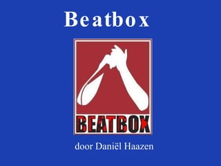 Beatbox door Daniël Haazen 