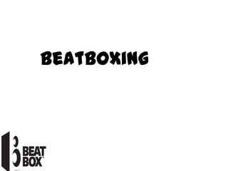 Beatboxing
 