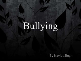 Bullying

      By Navjot Singh
 
