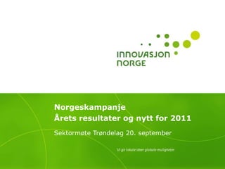 Norgeskampanje Årets resultater og nytt for 2011   Sektormøte Trøndelag 20. september 