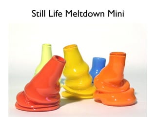 Still Life Meltdown Mini