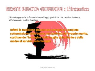 L’incarico prevede la formulazione di leggi giuridiche che tutelino la donna
all’interno del nucleo familiare
FERNANDO BENINI III D
 