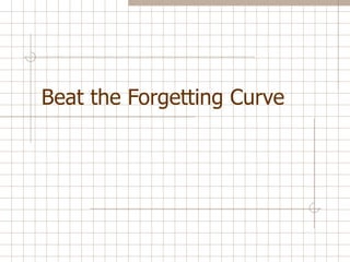 Beat the Forgetting Curve 