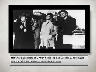 Hal Chase, Jack Kerouac, Allen Ginsberg, and William S. Burroughs
near the Columbia University campus in Manhattan

 
