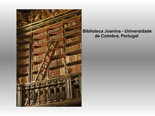 Biblioteca Joanina - Universidade de Coimbra,   Portugal  