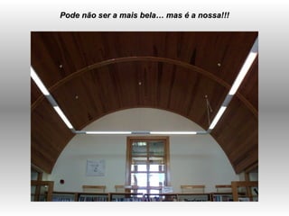 Pode não ser a mais bela… mas é a nossa!!! 