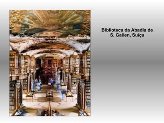 Biblioteca da Abadia de  S. Gallen, Suíça  