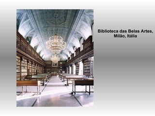 Biblioteca das Belas Artes,  Milão, Itália   