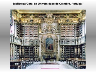 Biblioteca Geral da Universidade de Coimbra, Portugal  
