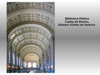 Biblioteca Pública Copley  de  Boston , Estados Unidos da América  