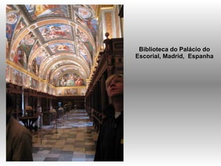Biblioteca do Palácio do Escorial, Madrid,  Espanha 