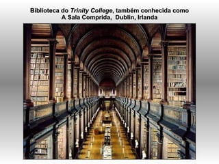   Biblioteca do  Trinity College , também conhecida como A Sala Comprida,  Dublin, Irlanda   