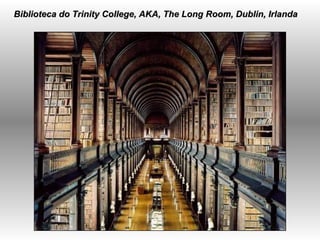   Biblioteca do Trinity College, AKA, The Long Room, Dublin, Irlanda   
