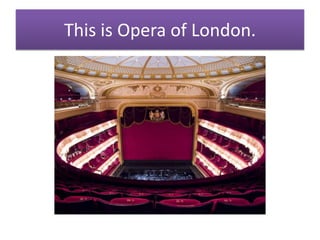This is Opera of London.
 